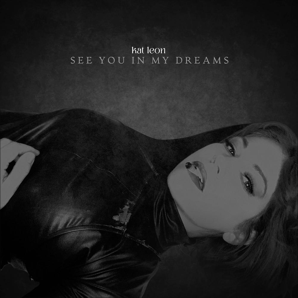 Nieuwe single Kat Leon – “See You In My Dreams”